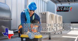 How Much Does AC Replacement Cost in Tomball TX?