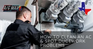 How to Clean an AC & Spot Ductwork Problems