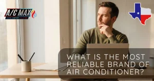 What Is the Most Reliable Brand of Air Conditioner_ An Honest Answer From a Texas HVAC Owner